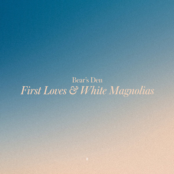Bears Den - First Loves & White Magnolias (CD)