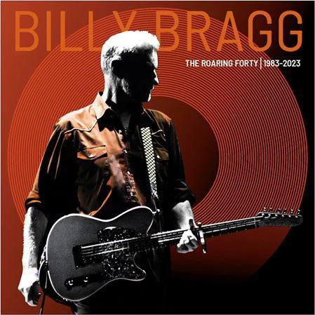 Billy Bragg - Roaring Forty - 1983-2023