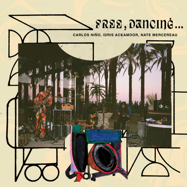 Carlos Nino & Idris Ackamoor & Nate Mercenau - Free, Dancing . . .