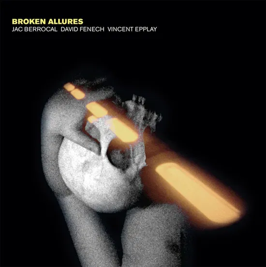 Jac Berrocal, David Fenech and Vincent Epplay - Broken Allures (Yellow Coloured LP)