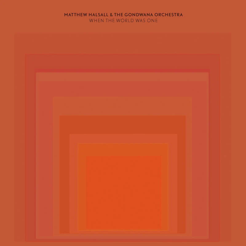 Matthew Halsall & The Gondwana Orchestra - When The World Was One