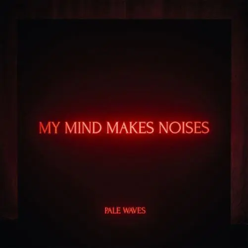 Pale Waves - My Mind Makes Noises