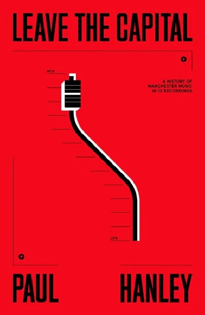 Paul Hanley - Leave The Capital / Manchester Music Scene (boek/drukwerk)