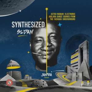 V/A - SYNTHESIZED SUDAN: ASTRO-NUBIAN ELECTRONIC JAGLARA DANCE SOUNDS FROM THE FASHAGA UNDERGROUND